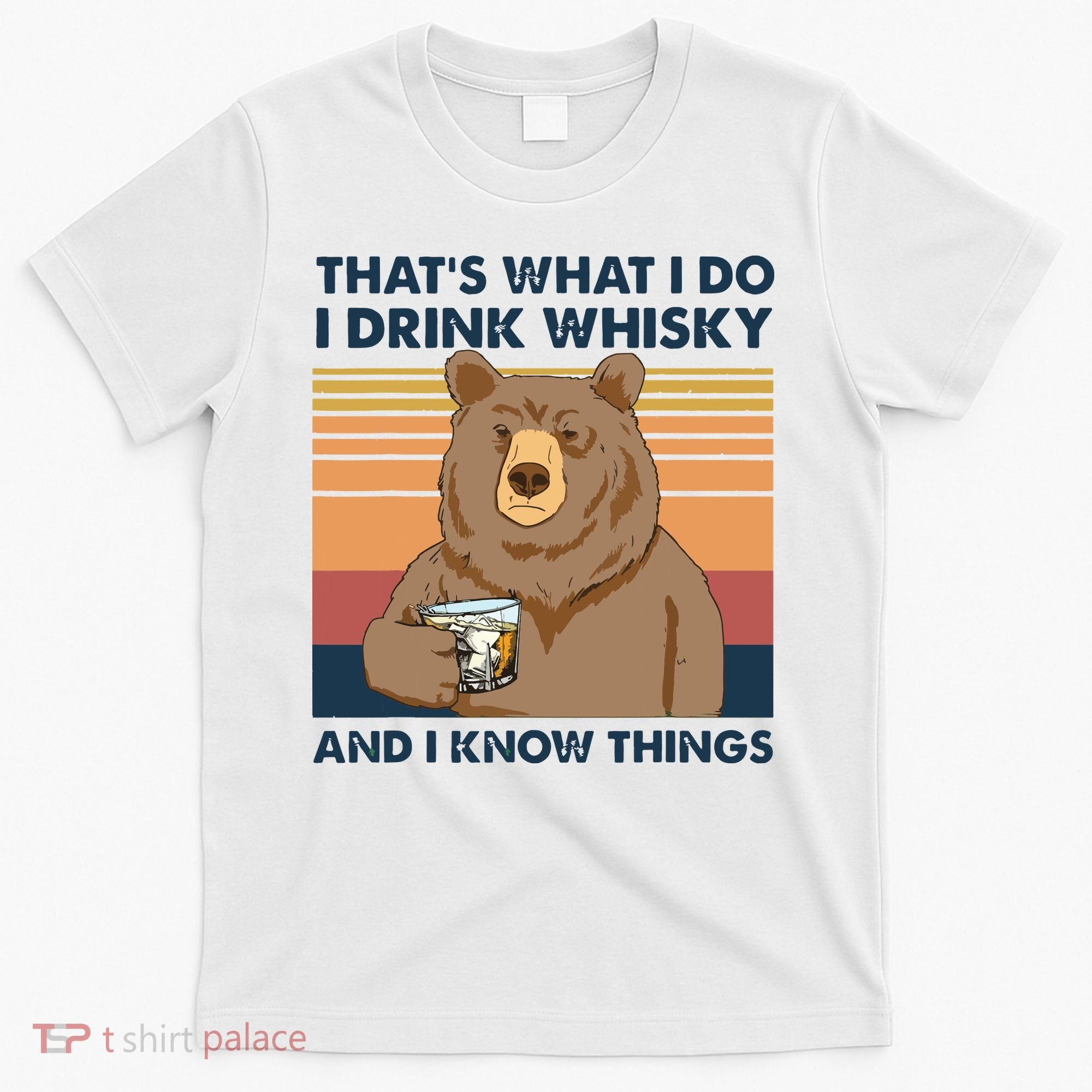 Thats What I Do I Drink Whiskey And I Know Things Bear Tee T-Shirt