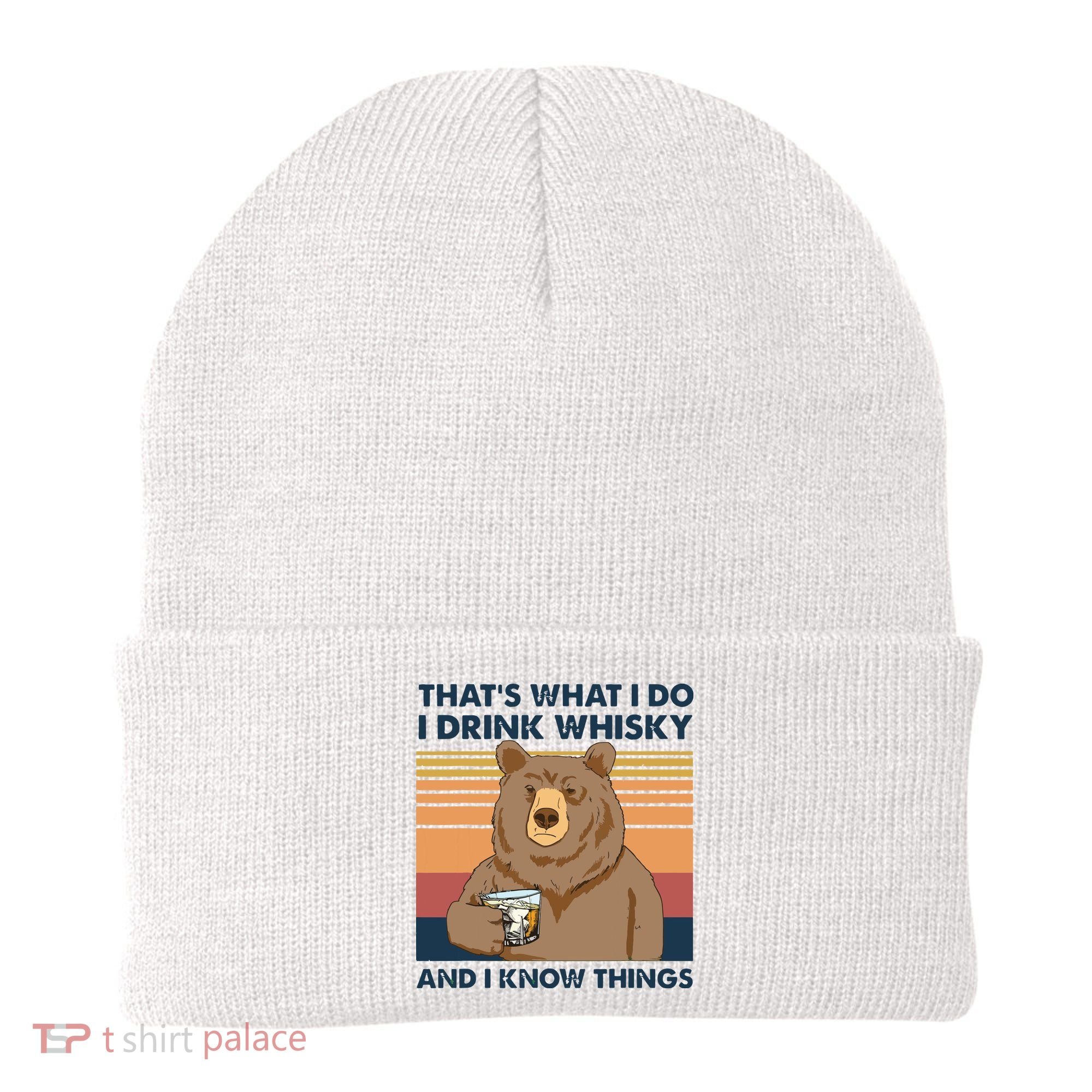 Thats What I Do I Drink Whiskey And I Know Things Bear Tee Beanie