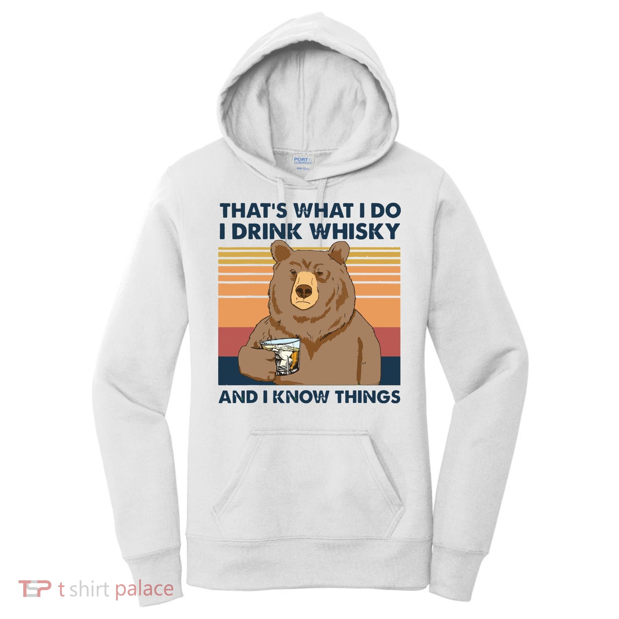 Thats What I Do I Drink Whiskey And I Know Things Bear Tee Women's Hoodie