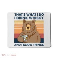Thats What I Do I Drink Whiskey And I Know Things Bear Tee Mousepad thumb 0
