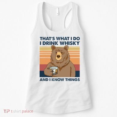 Thats What I Do I Drink Whiskey And I Know Things Bear Tee Women's Tank Top