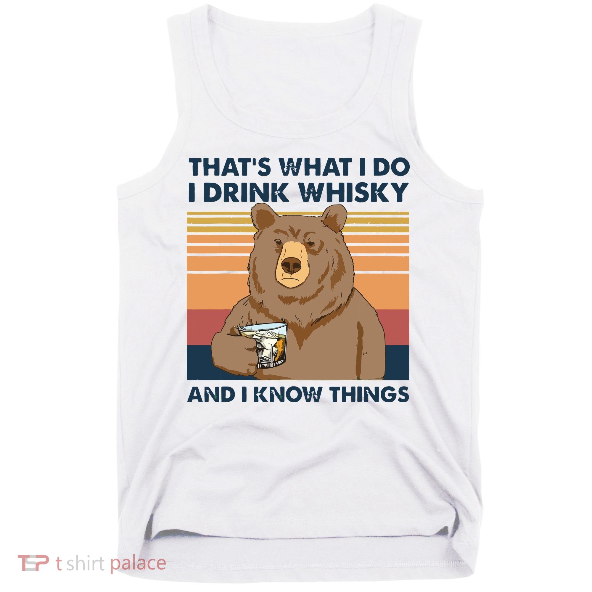 Thats What I Do I Drink Whiskey And I Know Things Bear Tee Tank Top