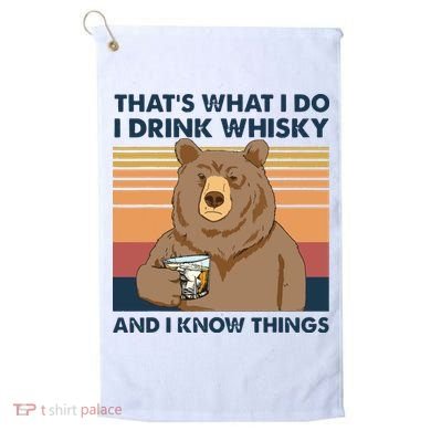 Thats What I Do I Drink Whiskey And I Know Things Bear Tee Golf Towel