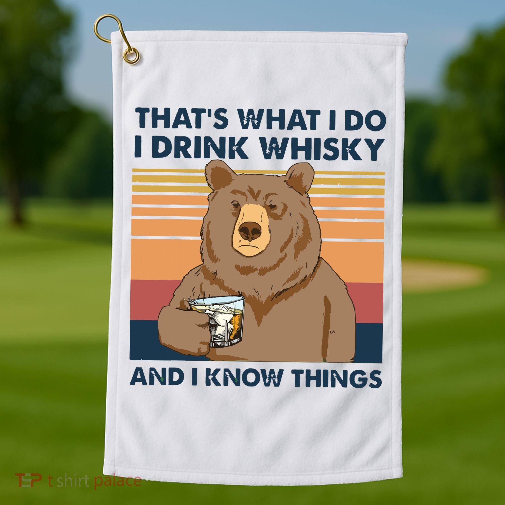 Thats What I Do I Drink Whiskey And I Know Things Bear Tee Golf Towel