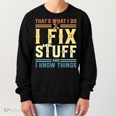 That's What I Do I Fix Stuff And I Know Things Women's Sweatshirt