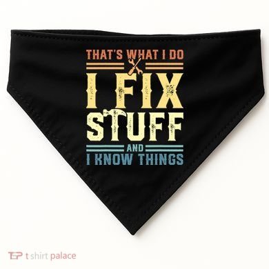 That's What I Do I Fix Stuff And I Know Things USA-Made Doggie Bandana