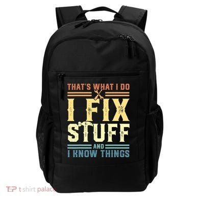 That's What I Do I Fix Stuff And I Know Things Backpack