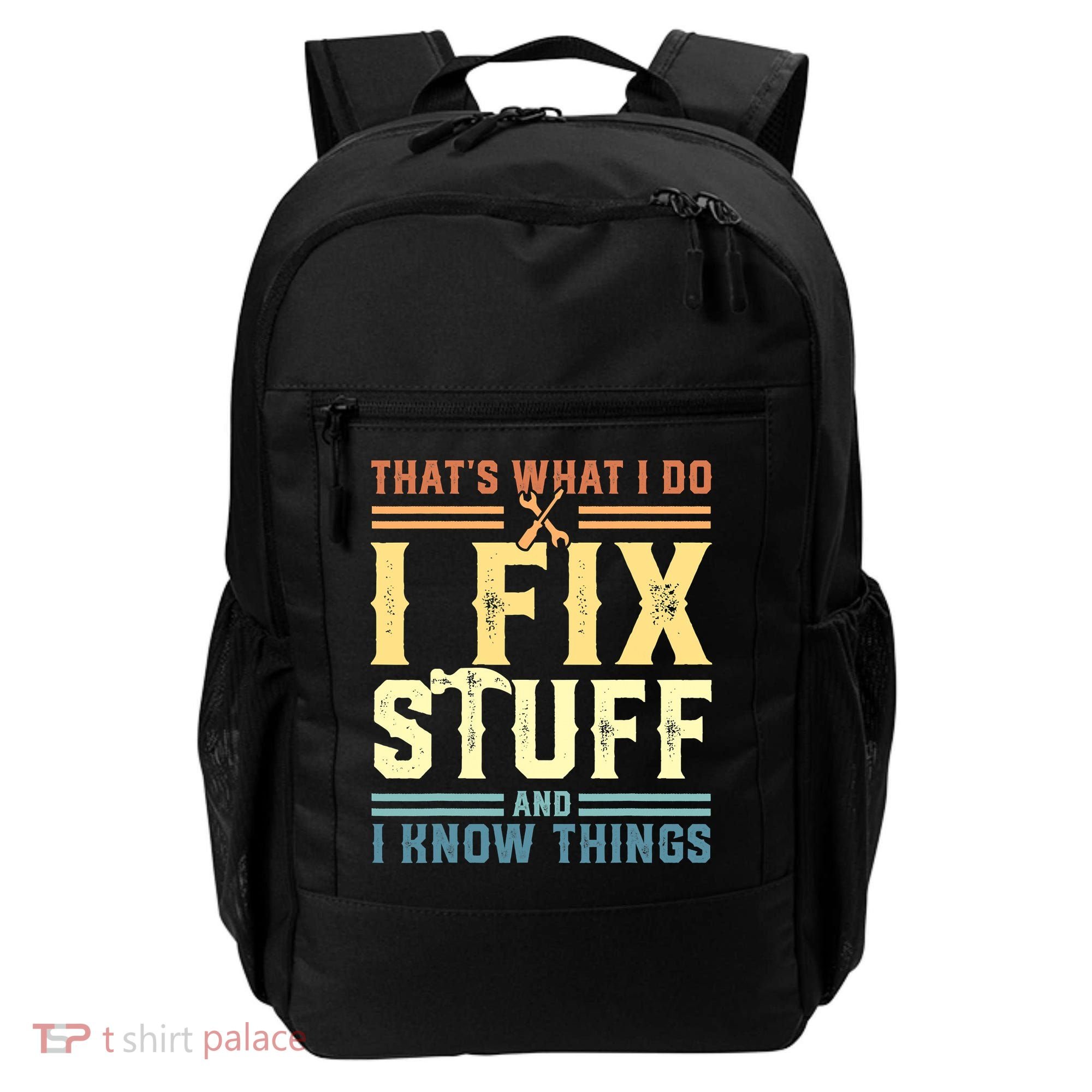 That's What I Do I Fix Stuff And I Know Things Backpack