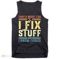 That's What I Do I Fix Stuff And I Know Things Tank Top thumb 0