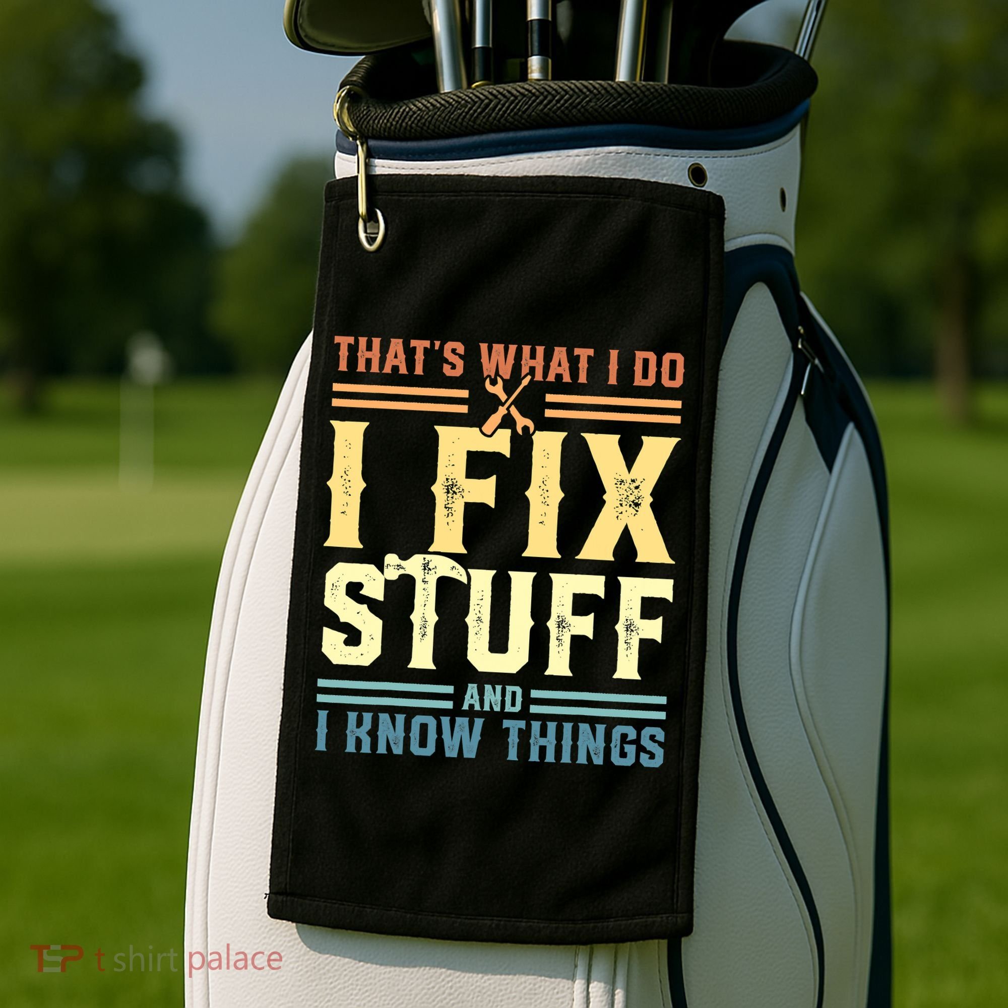 That's What I Do I Fix Stuff And I Know Things Golf Towel