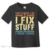 That's What I Do I Fix Stuff And I Know Things Toddler T-Shirt thumb 0