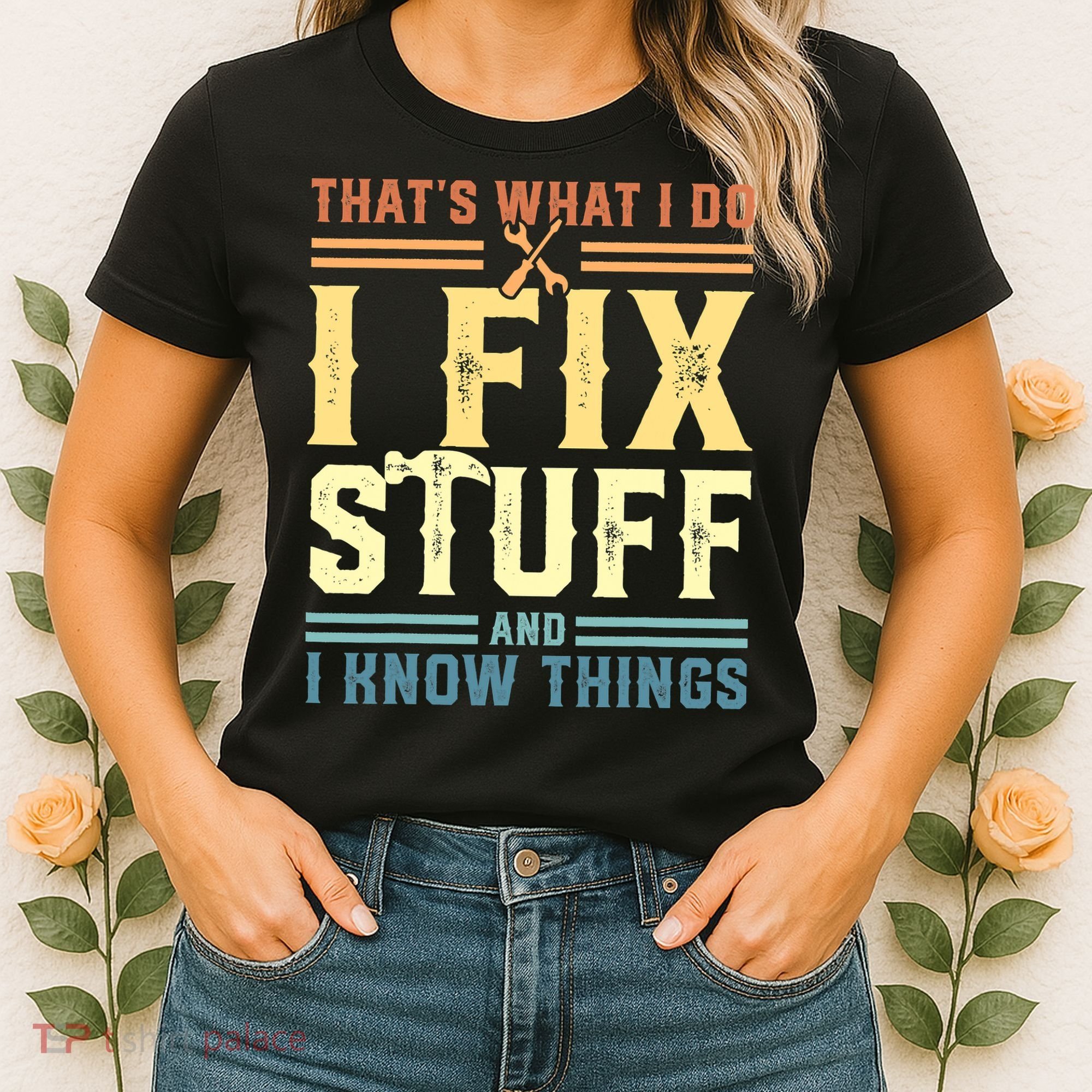 That's What I Do I Fix Stuff And I Know Things Women's T-Shirt