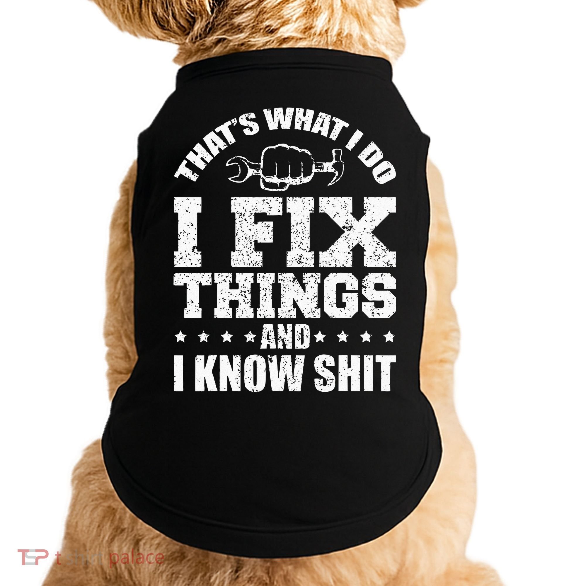Thats What I Do I Fix Things And I Know Shit Funny Saying Doggie Tank