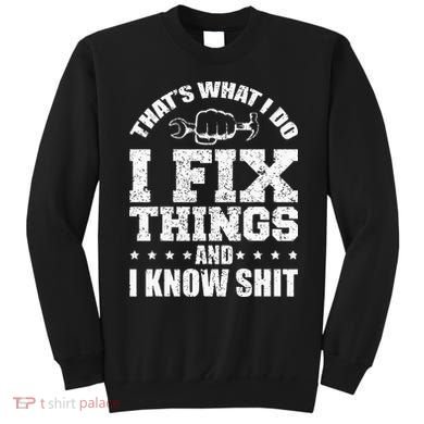 Thats What I Do I Fix Things And I Know Shit Funny Saying Sweatshirt