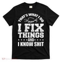 Thats What I Do I Fix Things And I Know Shit Funny Saying T-Shirt thumb 0