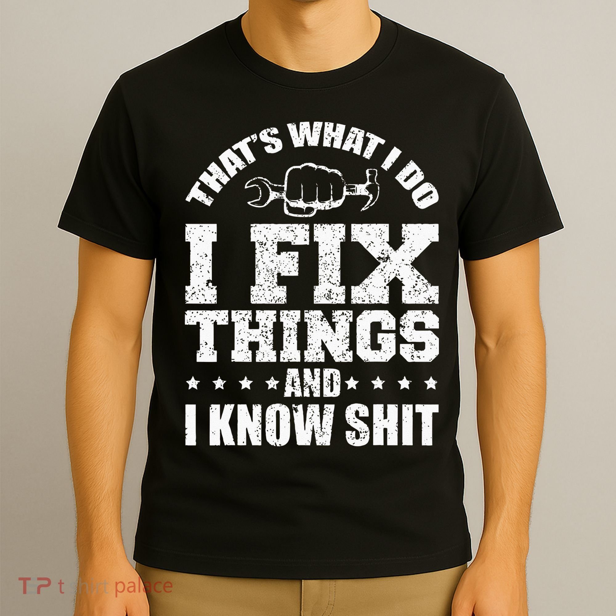 Thats What I Do I Fix Things And I Know Shit Funny Saying T-Shirt