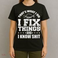 Thats What I Do I Fix Things And I Know Shit Funny Saying T-Shirt thumb 4