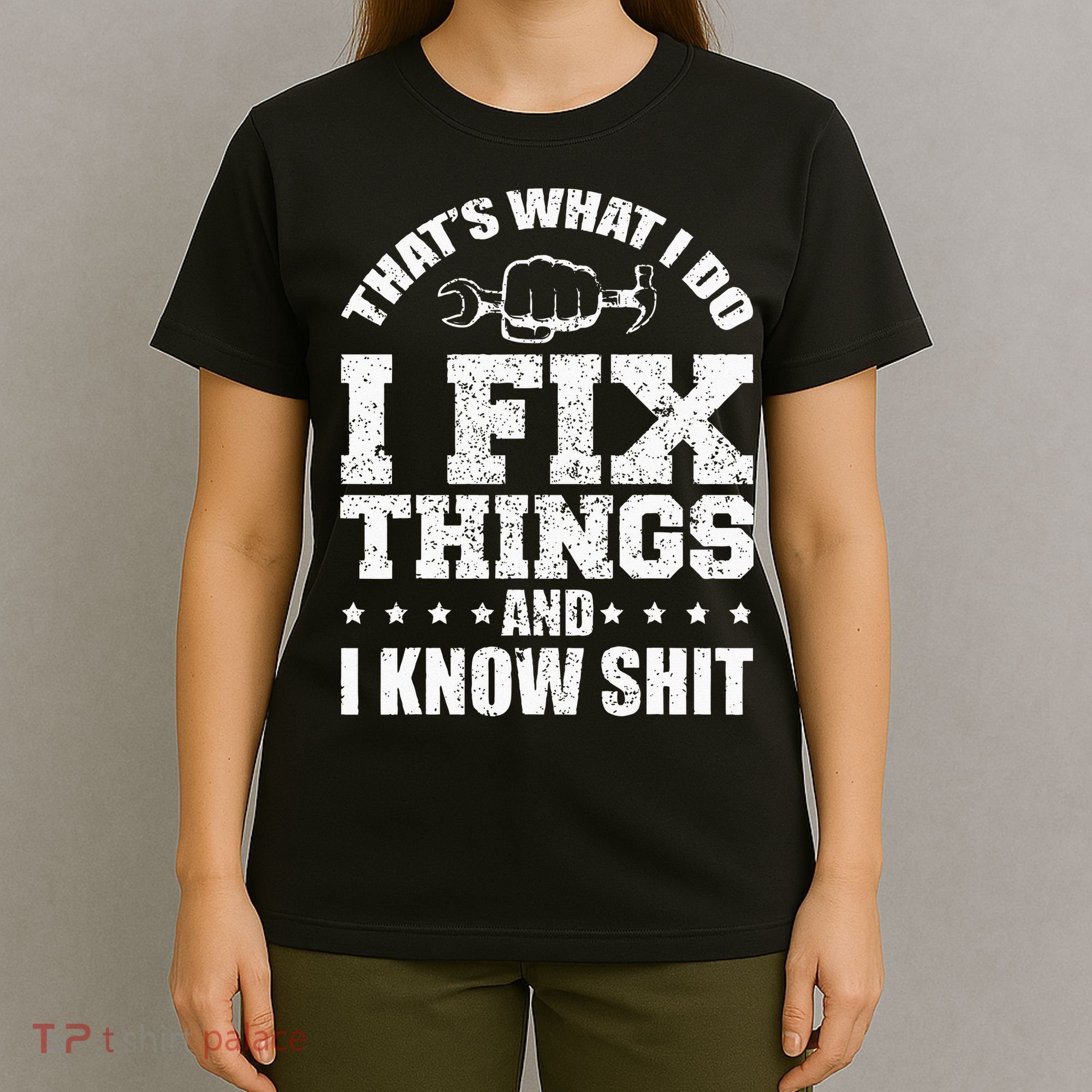 Thats What I Do I Fix Things And I Know Shit Funny Saying T-Shirt