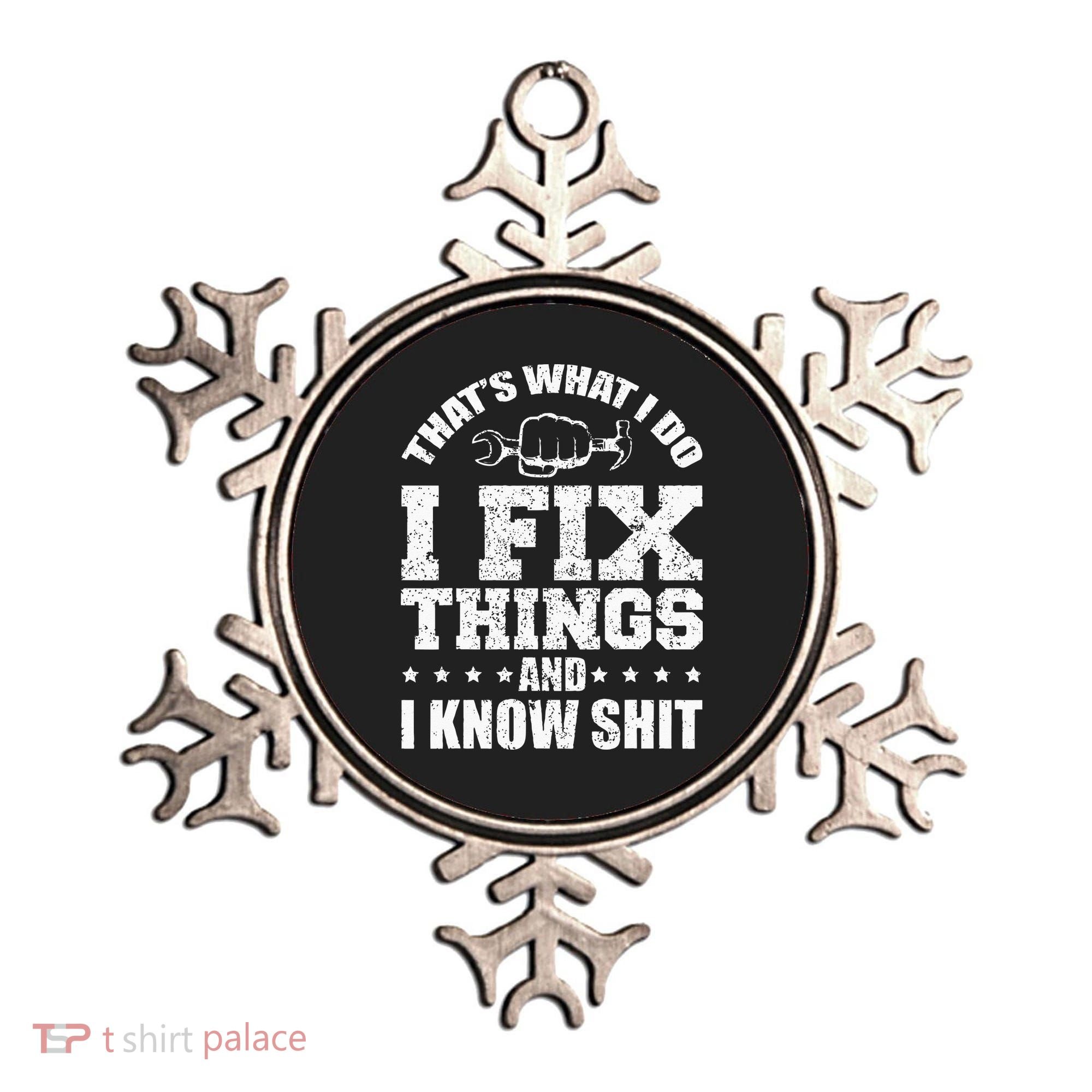 Thats What I Do I Fix Things And I Know Shit Funny Saying Ornament