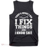 Thats What I Do I Fix Things And I Know Shit Funny Saying Tank Top thumb 0