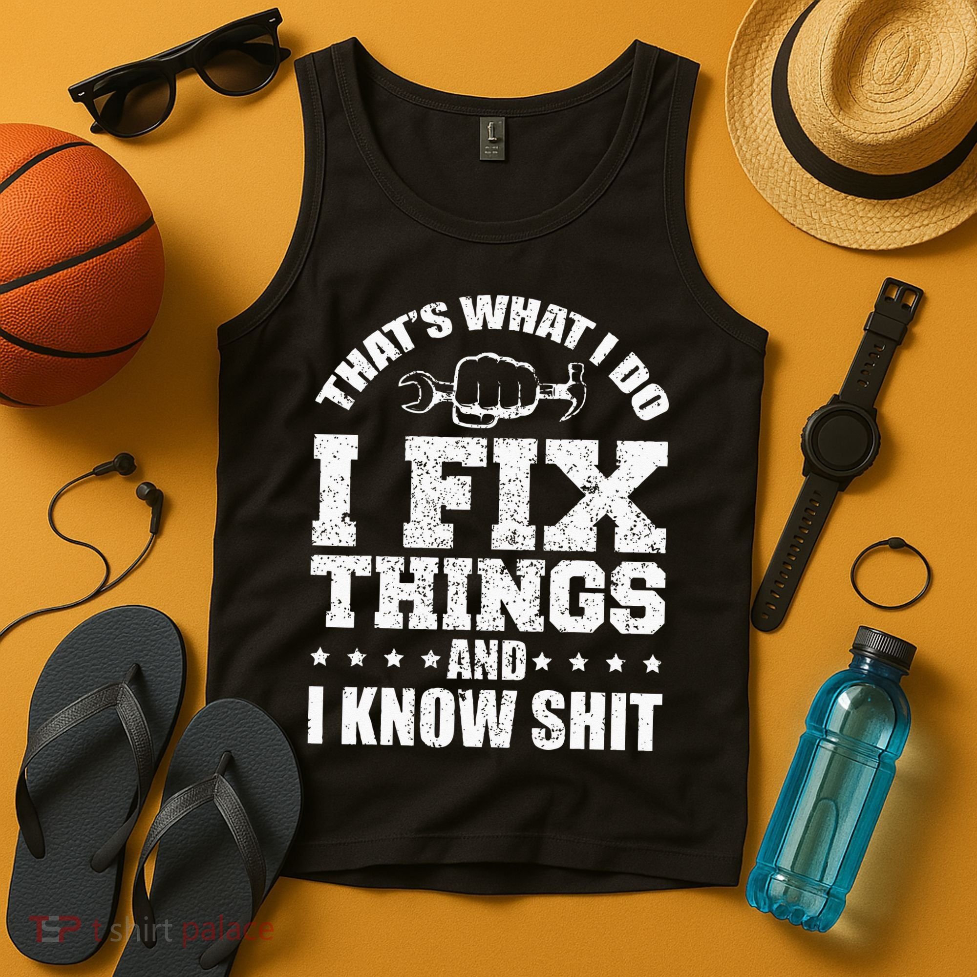 Thats What I Do I Fix Things And I Know Shit Funny Saying Tank Top
