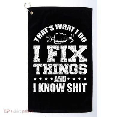 Thats What I Do I Fix Things And I Know Shit Funny Saying Golf Towel