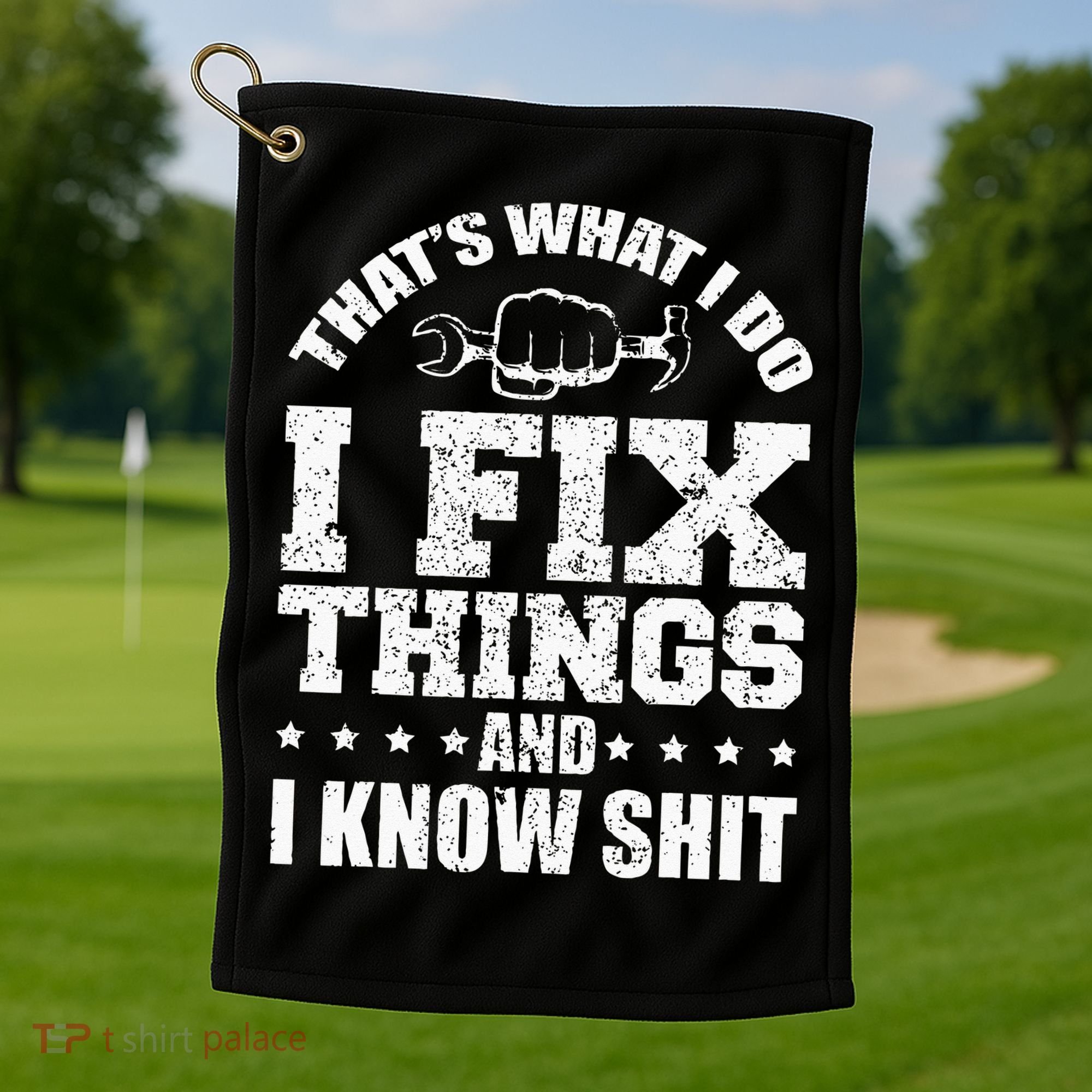 Thats What I Do I Fix Things And I Know Shit Funny Saying Golf Towel