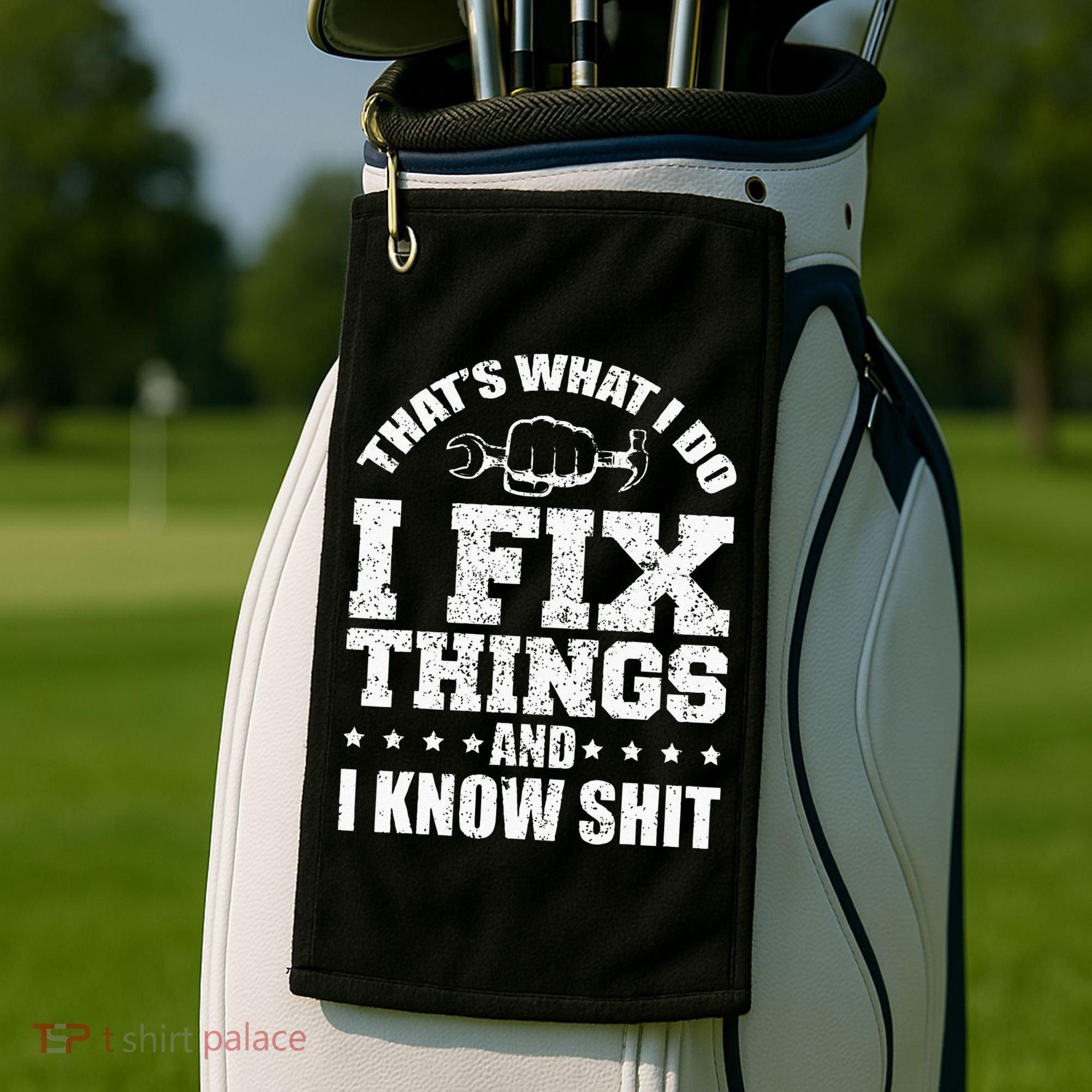 Thats What I Do I Fix Things And I Know Shit Funny Saying Golf Towel