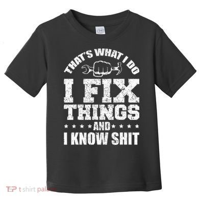 Thats What I Do I Fix Things And I Know Shit Funny Saying Toddler T-Shirt