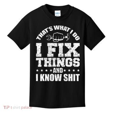 Thats What I Do I Fix Things And I Know Shit Funny Saying Kids T-Shirt