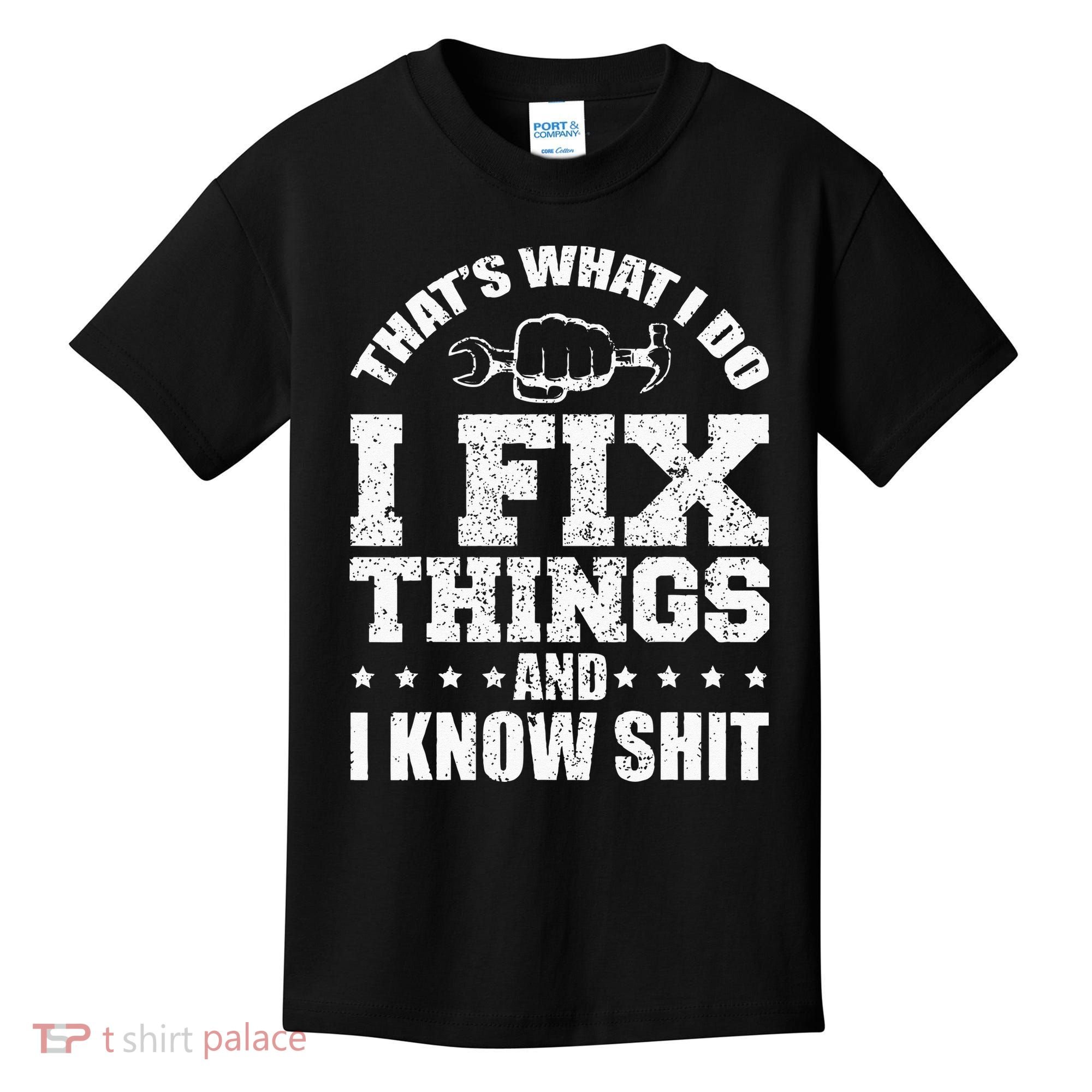 Thats What I Do I Fix Things And I Know Shit Funny Saying Kids T-Shirt