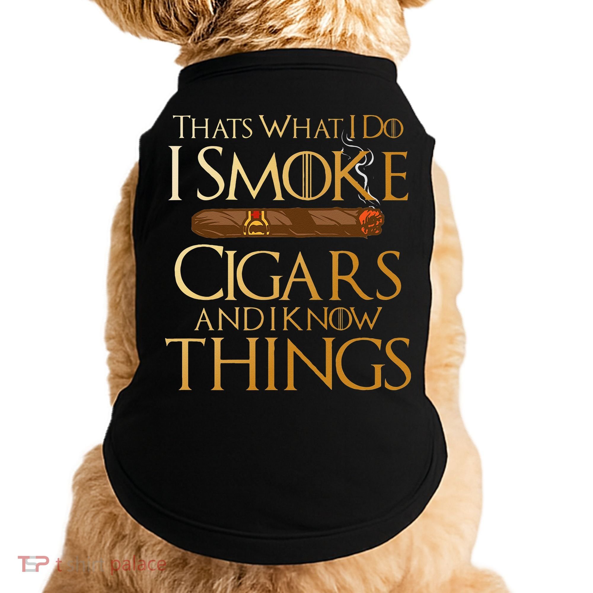 Thats What I Do I Smoke Cigars And I Know Things Smoker Doggie Tank