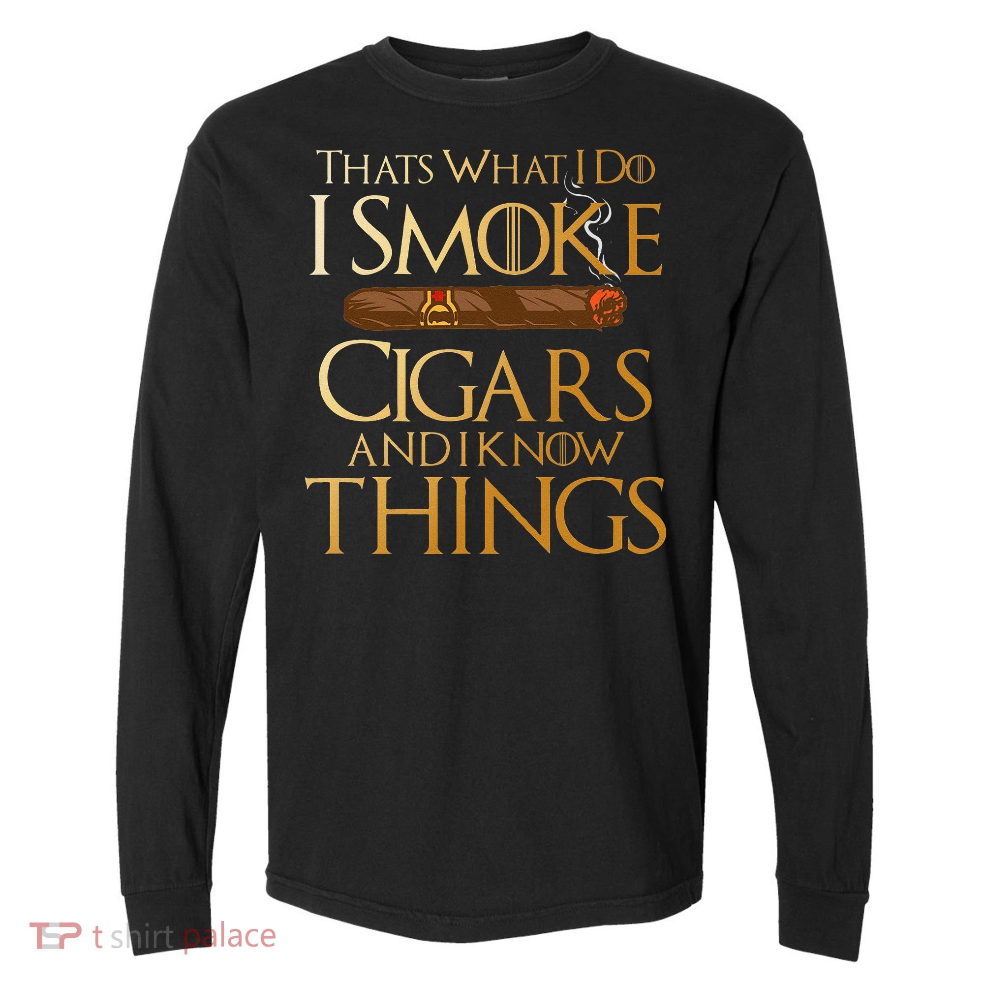 Thats What I Do I Smoke Cigars And I Know Things Smoker Comfort Colors Heavyweight Long Sleeve T-Shirt