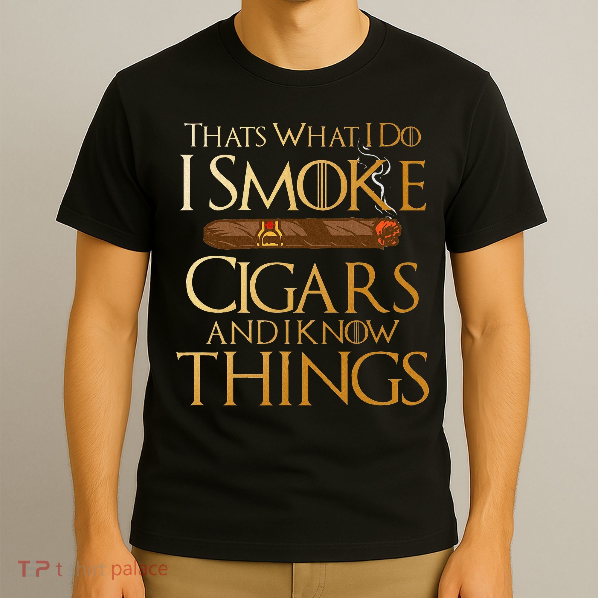 Thats What I Do I Smoke Cigars And I Know Things Smoker T-Shirt