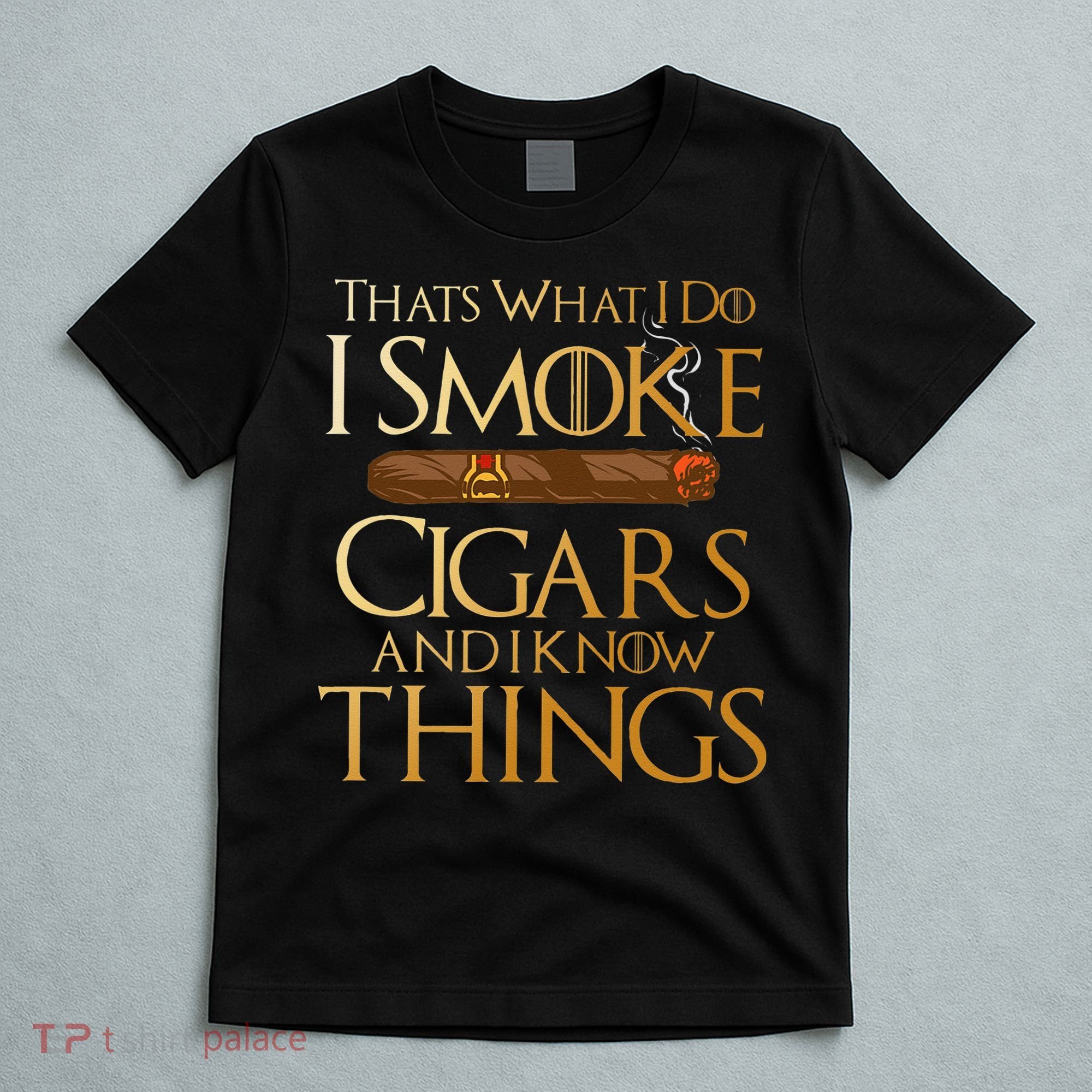 Thats What I Do I Smoke Cigars And I Know Things Smoker T-Shirt