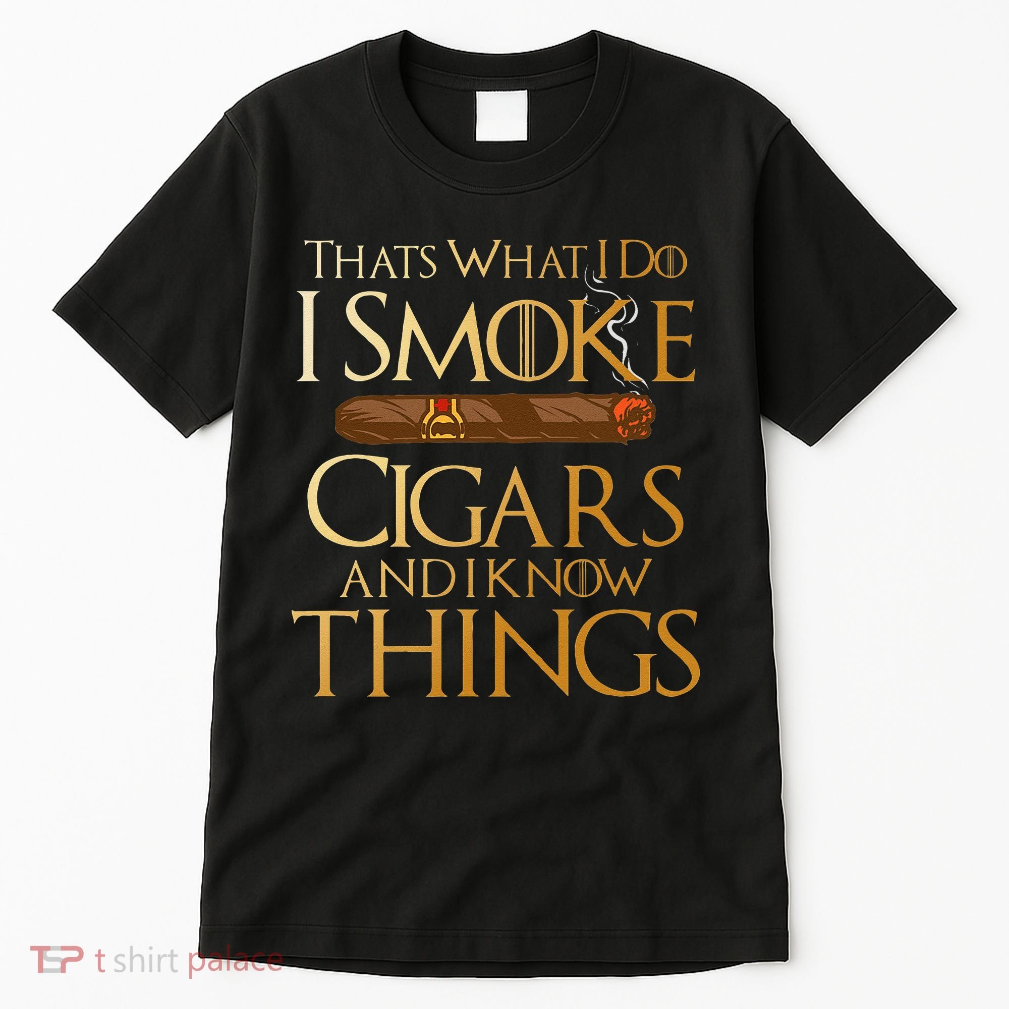 Thats What I Do I Smoke Cigars And I Know Things Smoker Tall T-Shirt