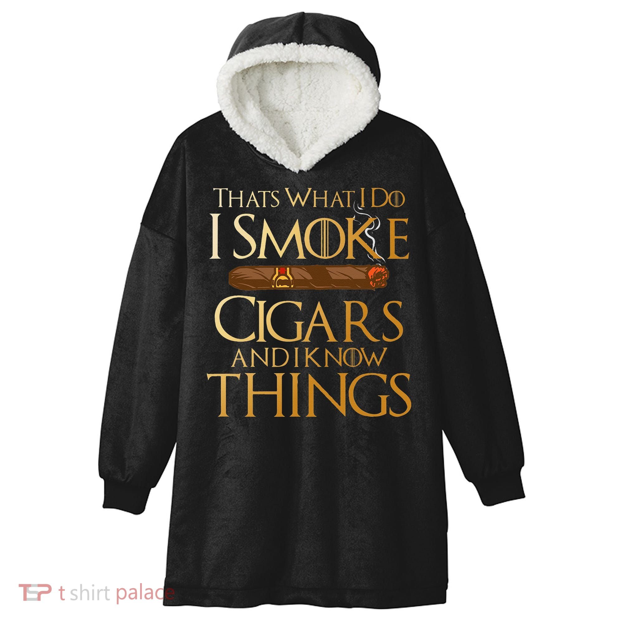 Thats What I Do I Smoke Cigars And I Know Things Smoker Hooded Wearable Blanket