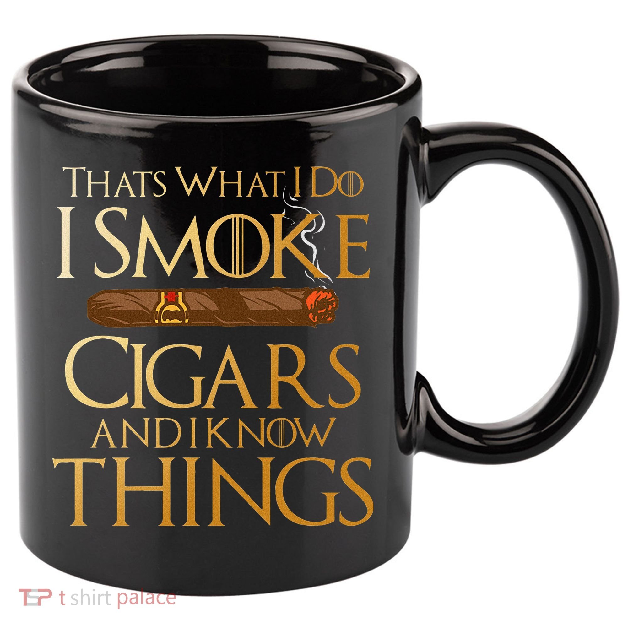 Thats What I Do I Smoke Cigars And I Know Things Smoker 11oz C Handle Ceramic Mug