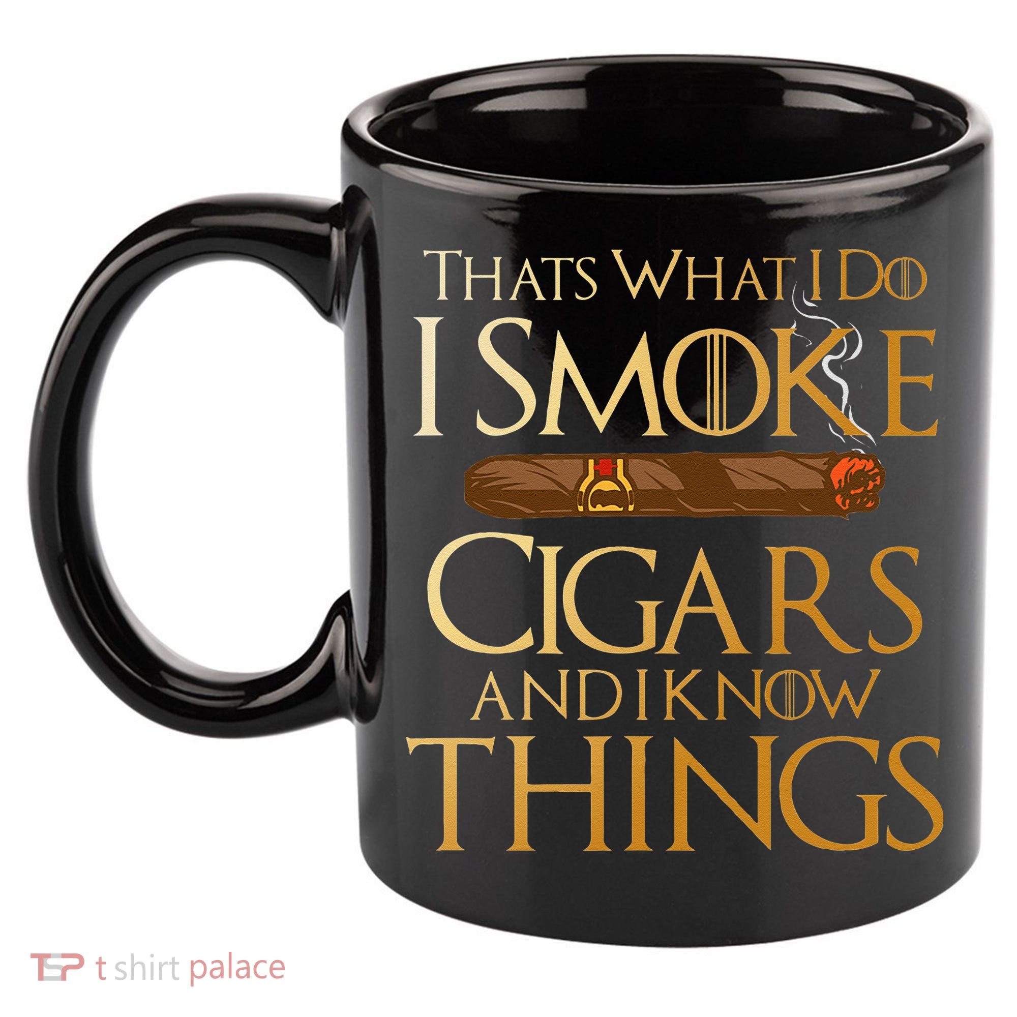Thats What I Do I Smoke Cigars And I Know Things Smoker 11oz C Handle Ceramic Mug