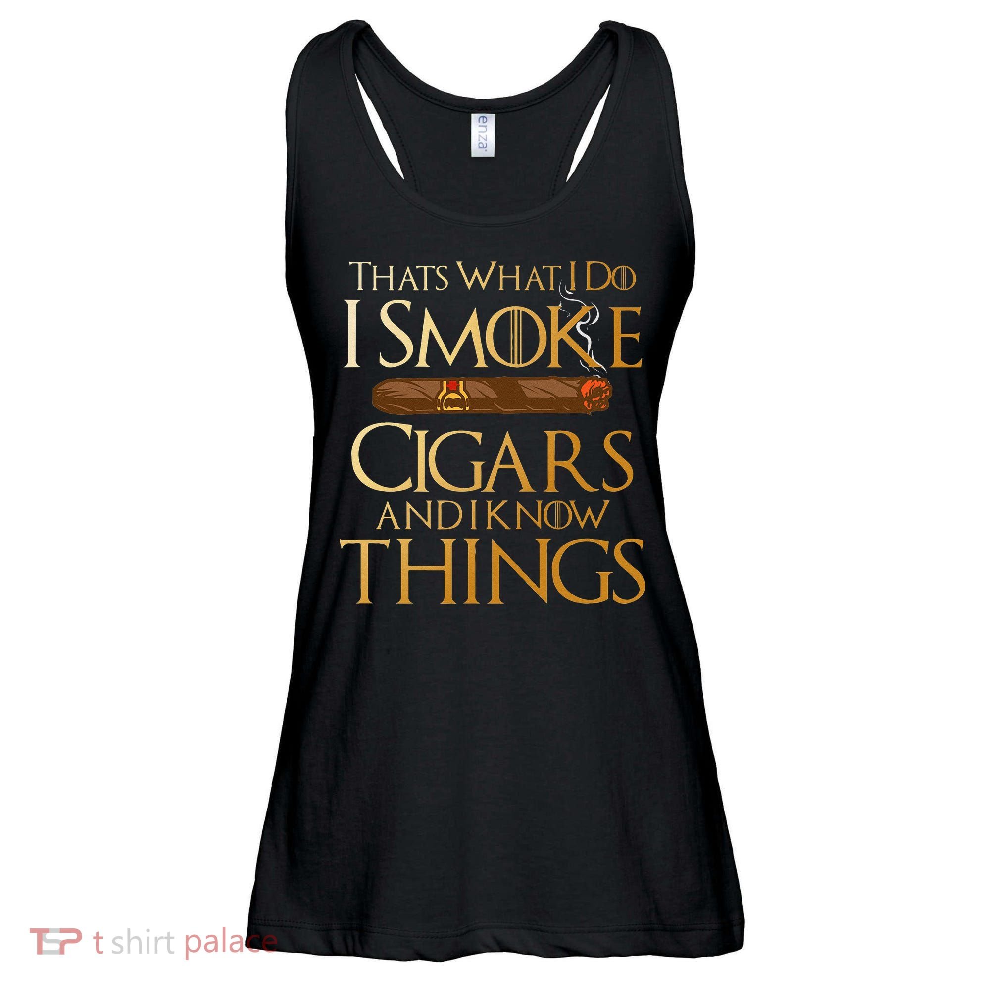 Thats What I Do I Smoke Cigars And I Know Things Smoker Ladies Essential Flowy Tank
