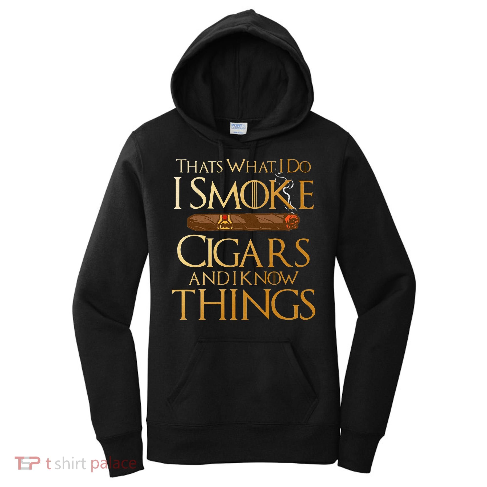Thats What I Do I Smoke Cigars And I Know Things Smoker Women's Hoodie