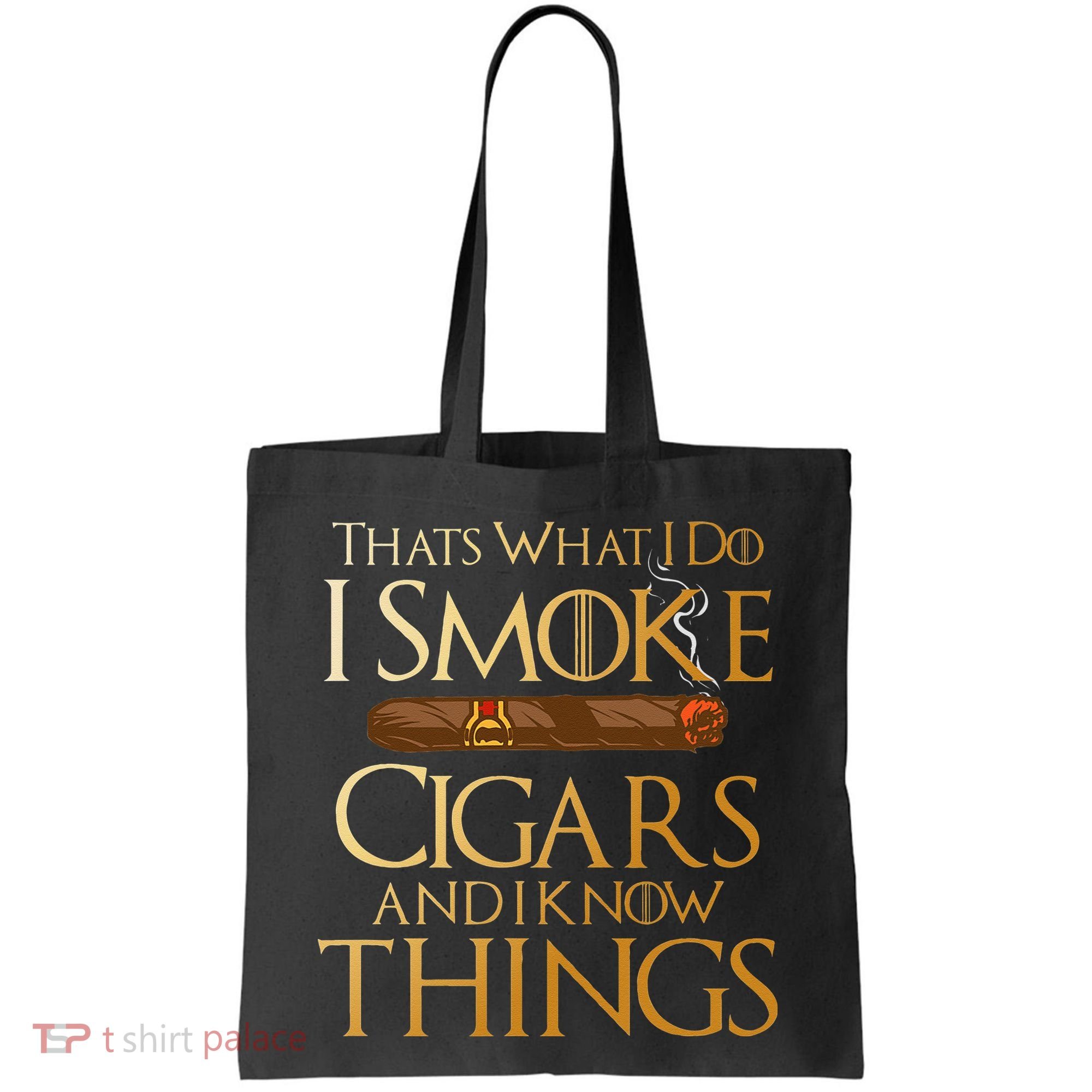 Thats What I Do I Smoke Cigars And I Know Things Smoker Tote Bag