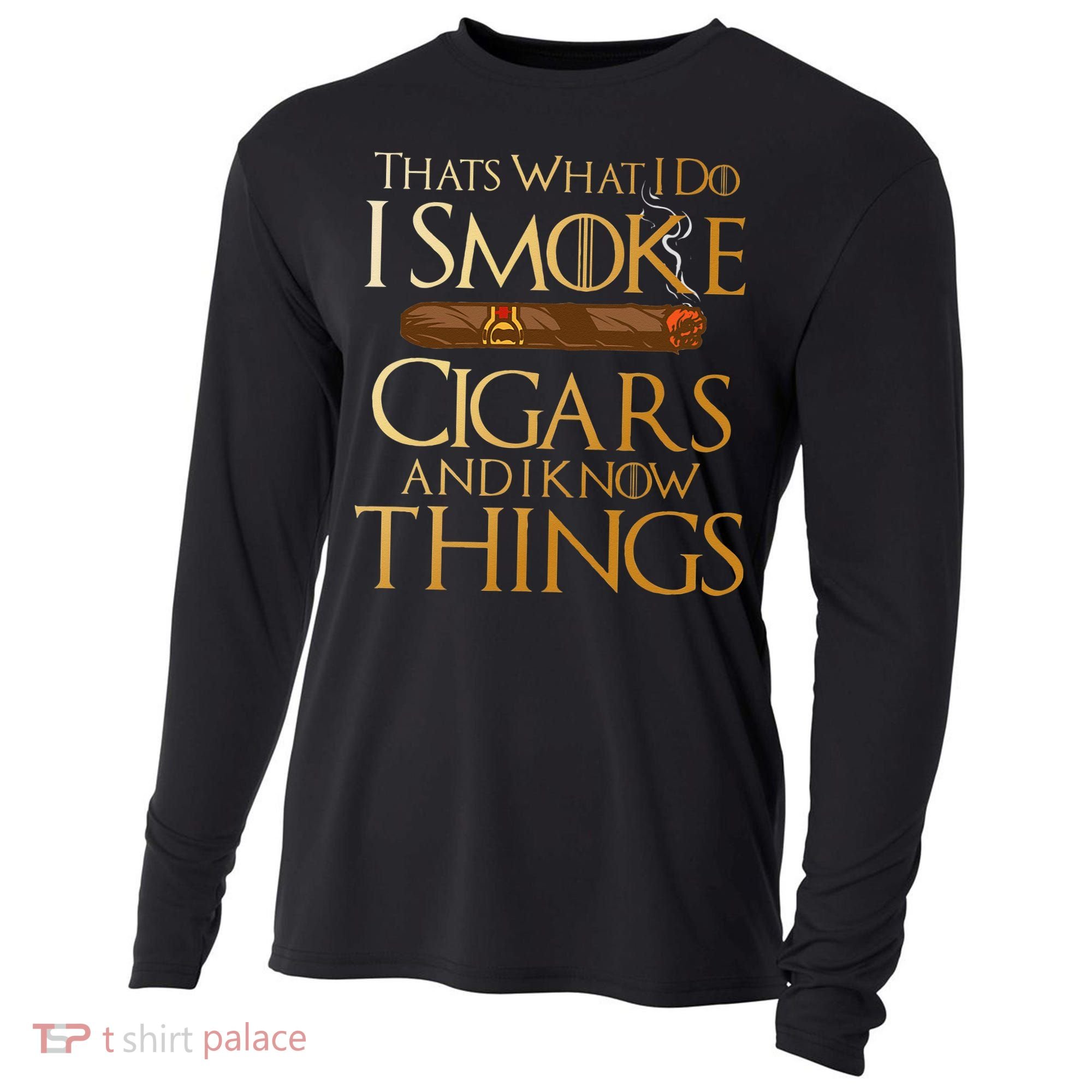 Thats What I Do I Smoke Cigars And I Know Things Smoker Cooling Performance Long Sleeve Crew