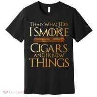 Thats What I Do I Smoke Cigars And I Know Things Smoker Premium T-Shirt thumb 0