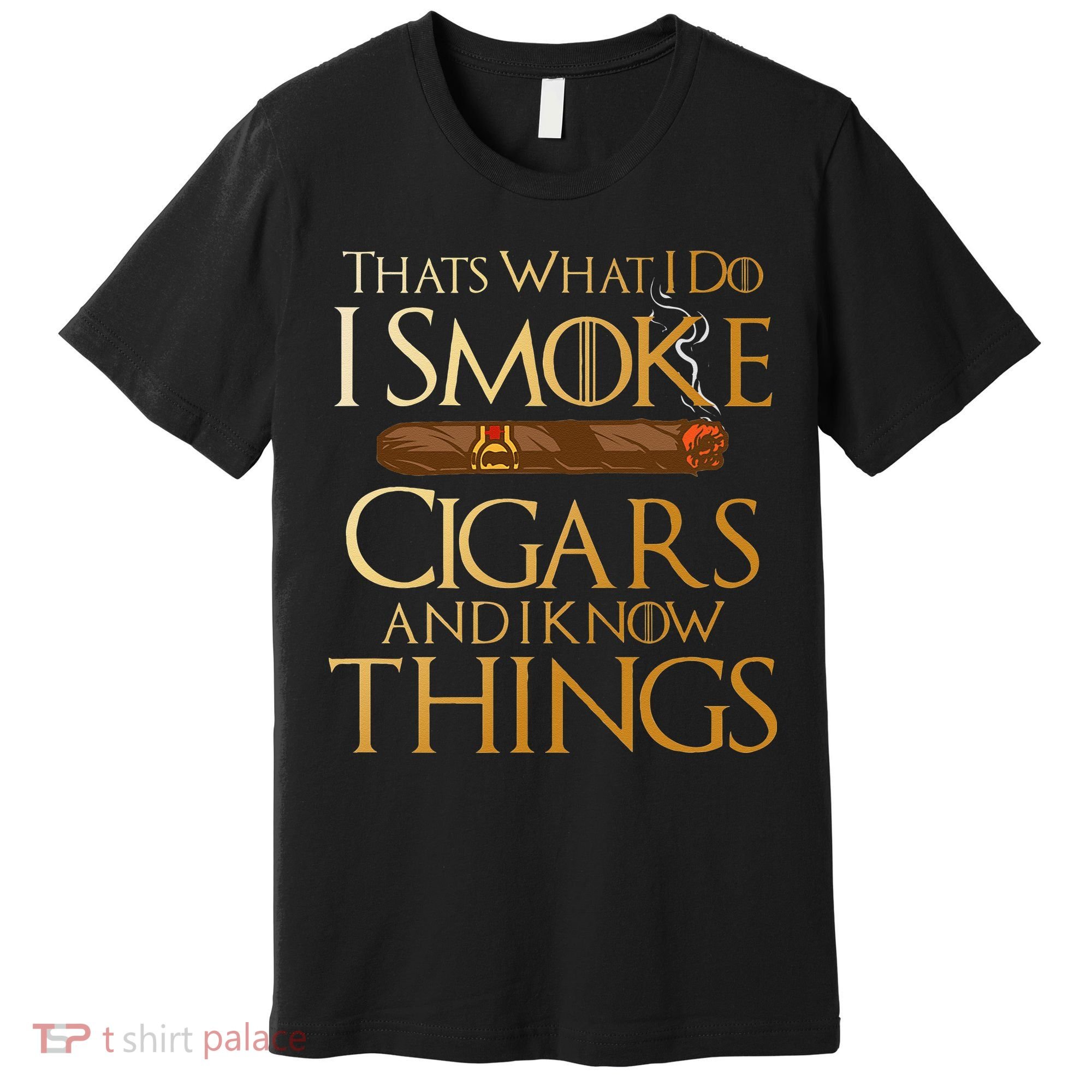 Thats What I Do I Smoke Cigars And I Know Things Smoker Premium T-Shirt