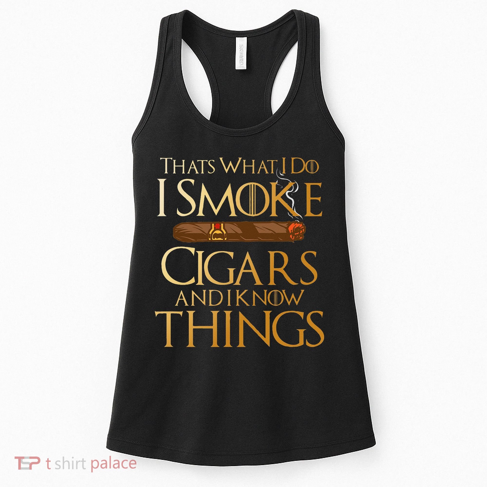 Thats What I Do I Smoke Cigars And I Know Things Smoker Women's Tank Top