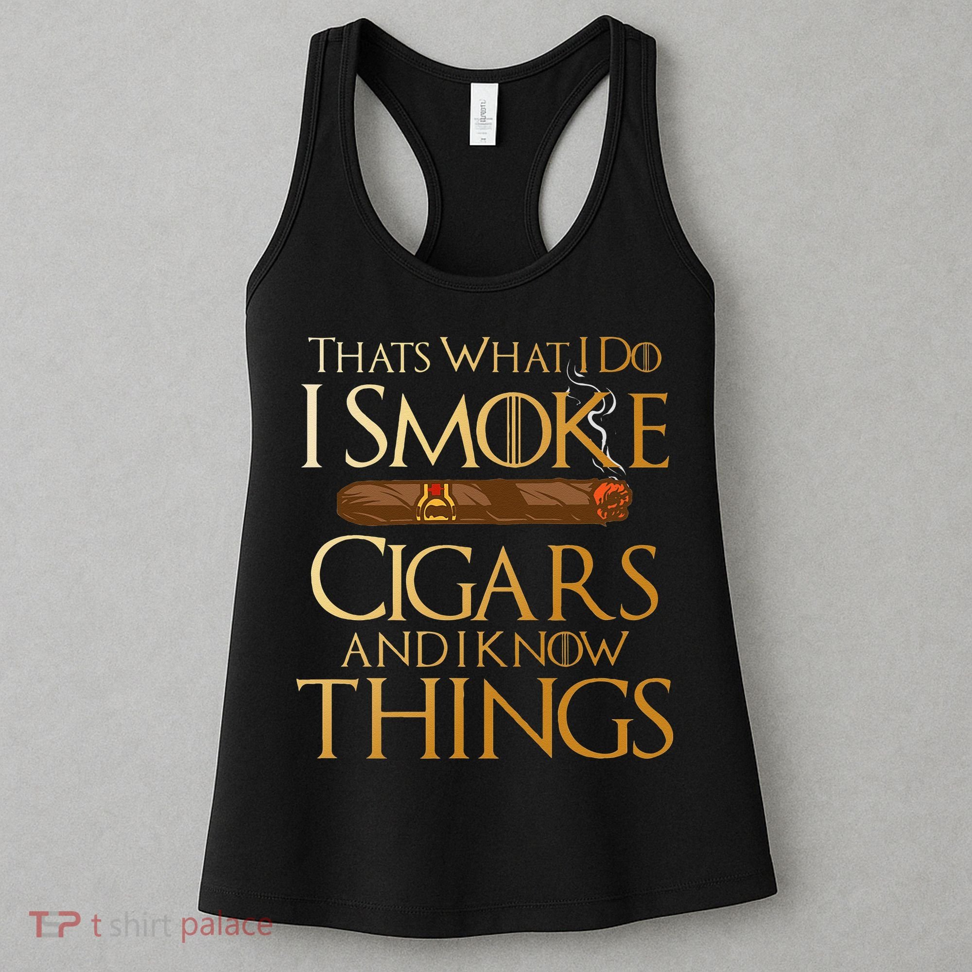 Thats What I Do I Smoke Cigars And I Know Things Smoker Women's Tank Top