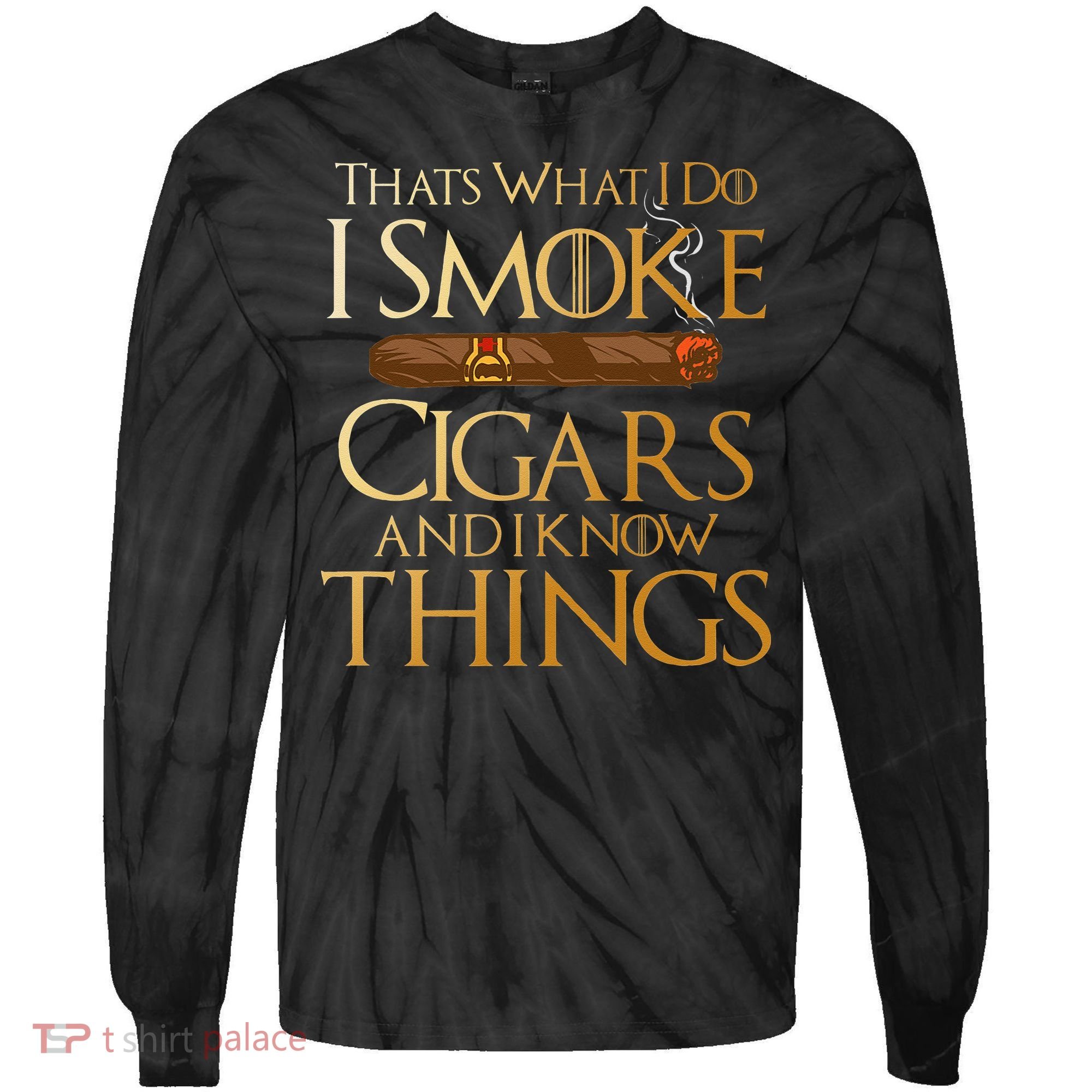 Thats What I Do I Smoke Cigars And I Know Things Smoker Tie-Dye Long Sleeve Shirt