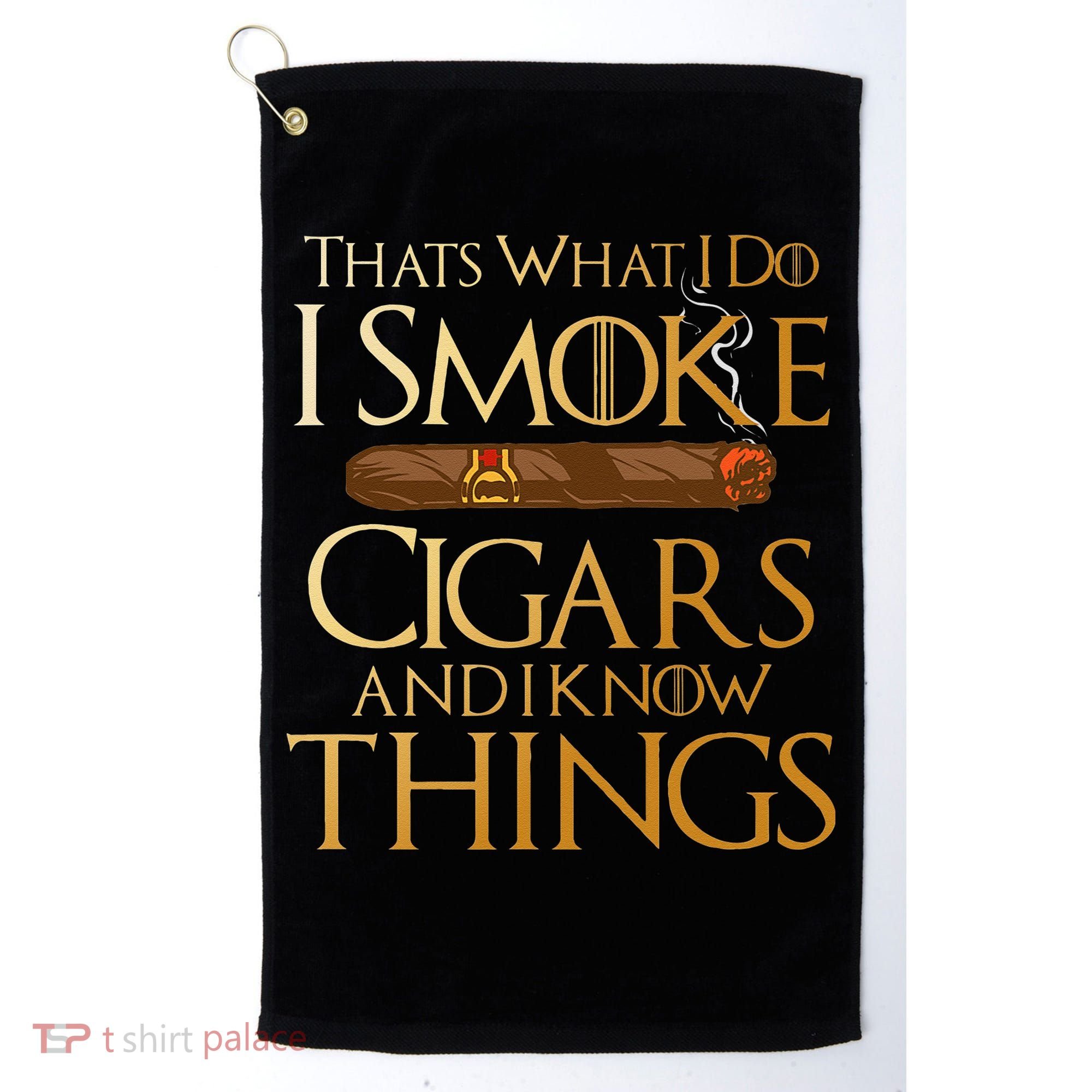 Thats What I Do I Smoke Cigars And I Know Things Smoker Golf Towel
