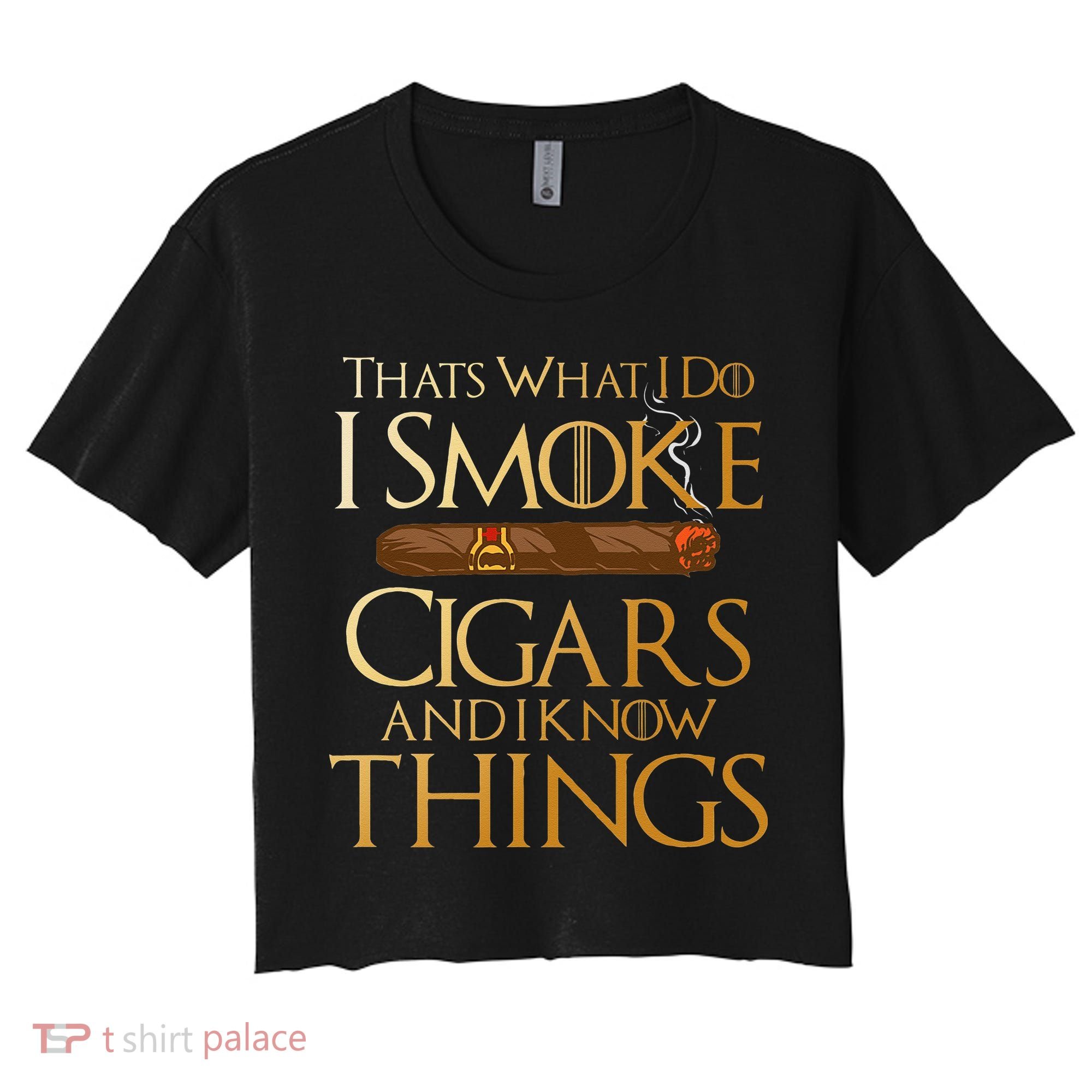Thats What I Do I Smoke Cigars And I Know Things Smoker Women's Crop Top Tee